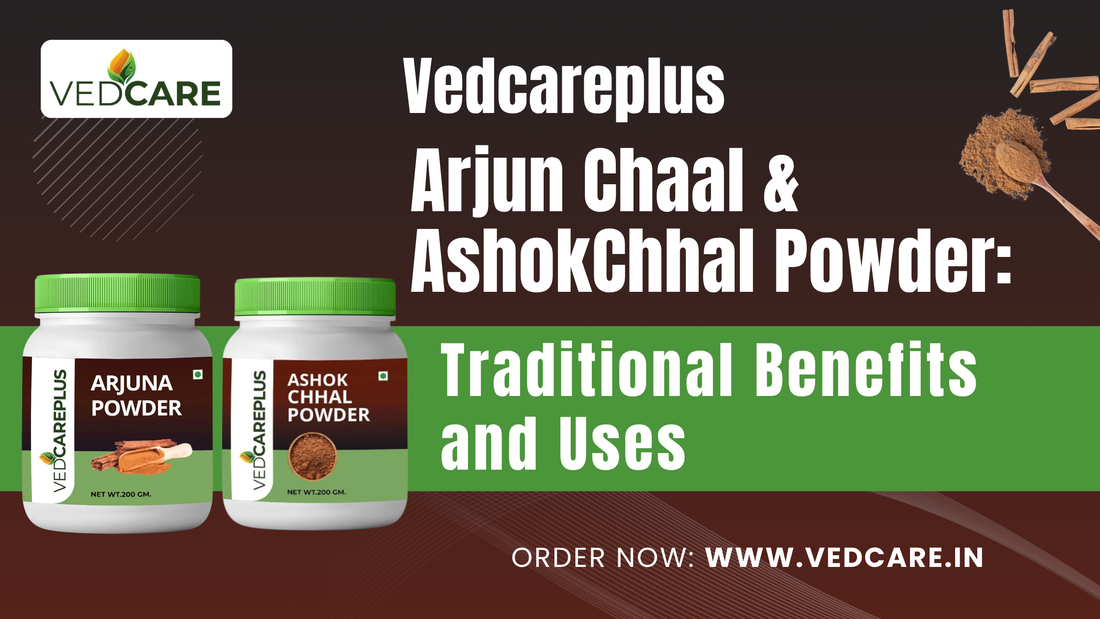 Vedcareplus Arjun Chaal & Ashok Chhal Powder: Traditional Benefits and Uses