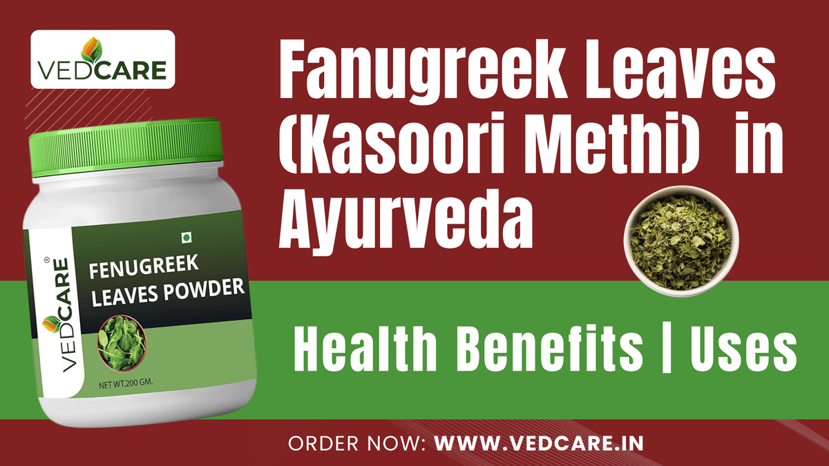 Fenugreek Leaves (Kasoori Methi) in Ayurveda: Health Benefits and Uses