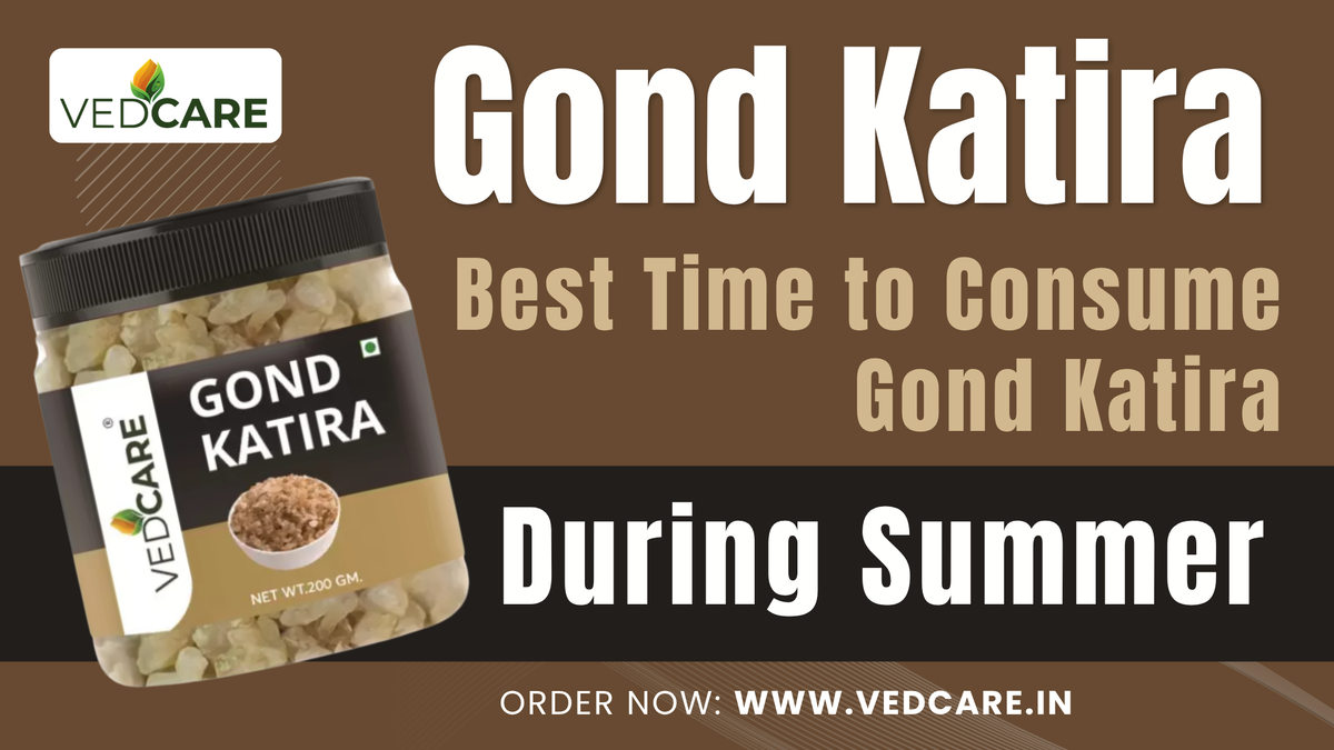 Best Time to Consume Gond Katira During Summer