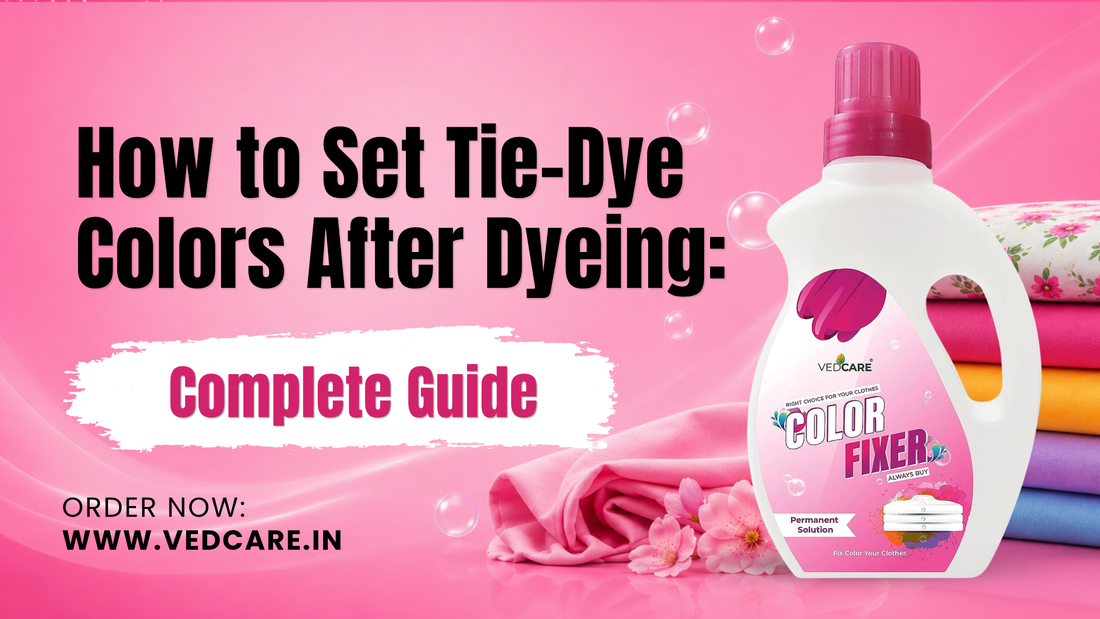 Pink and white banner with the bold title 'How to Set Tie-Dye Colors After Dyeing: Complete Guide', showing a bottle of Vedcare Color Fixer over pink fabric and colorful patterned towels, along with the website address www.vedcare.in.