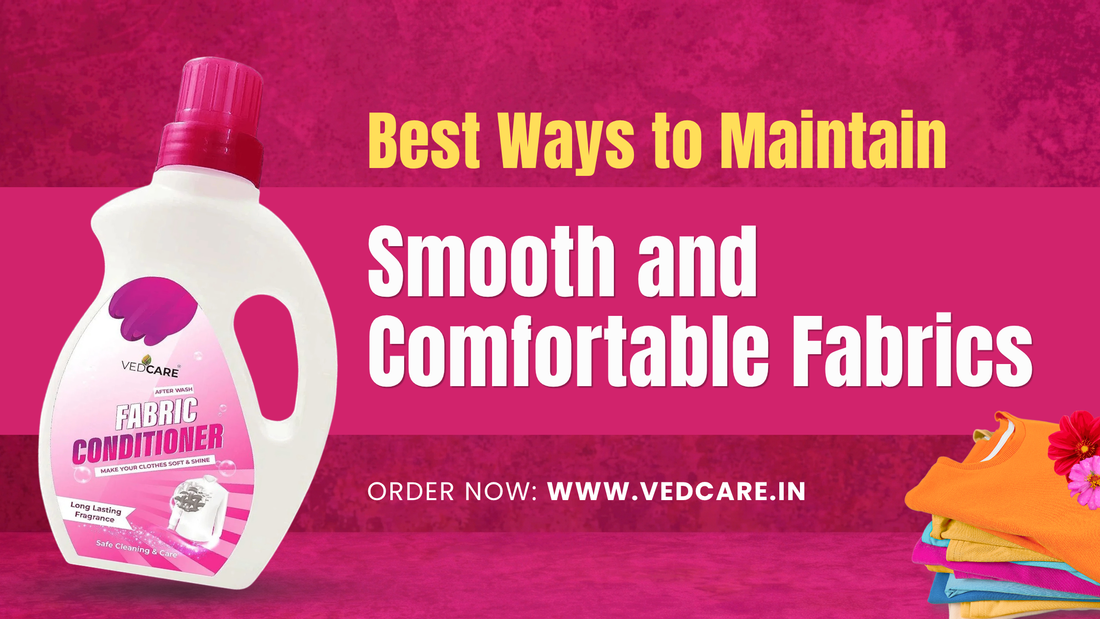 Best Ways to Maintain Smooth and Comfortable Fabrics
