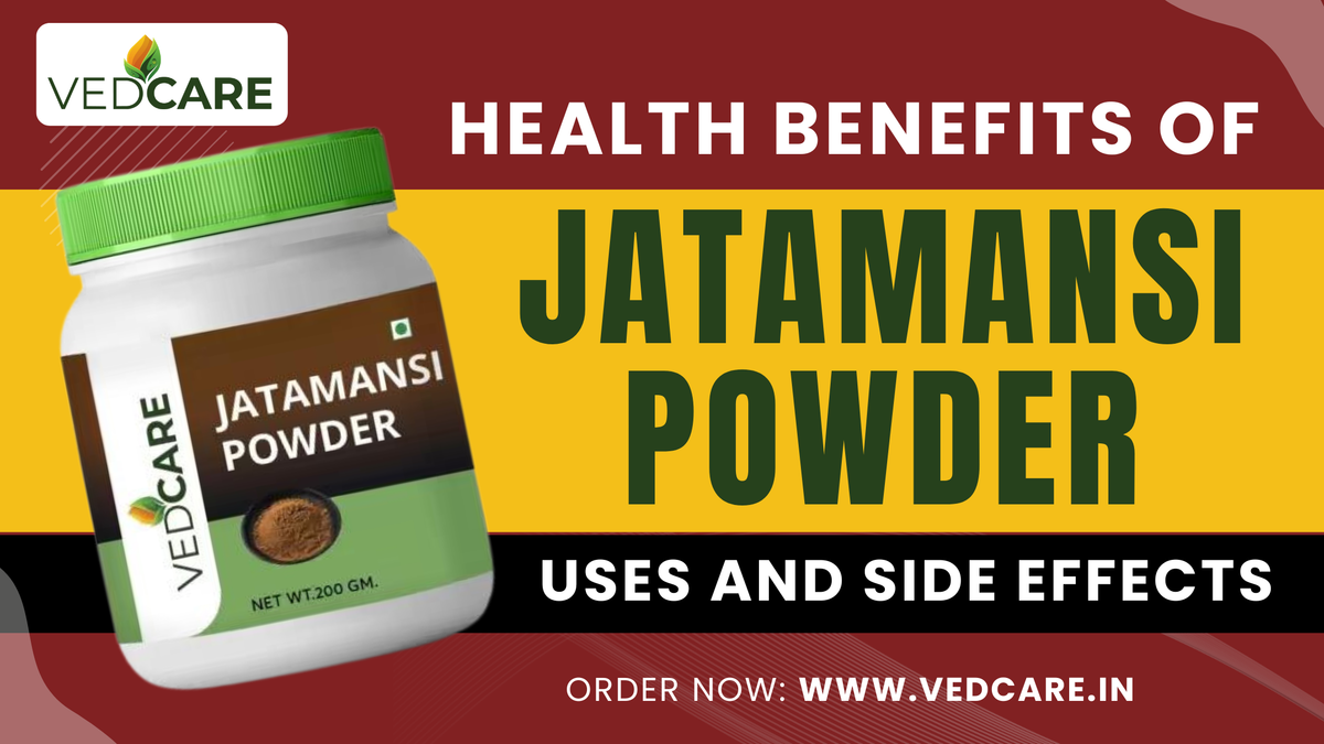 Health Benefits of Vedcare Jatamansi Powder, Uses And Side Effects