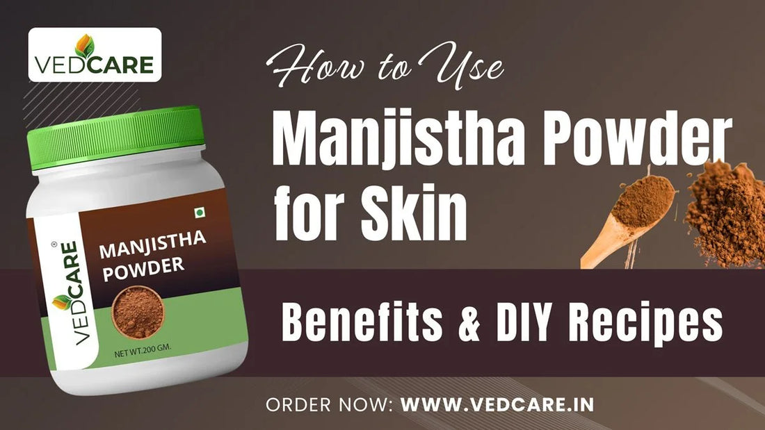How to Use Manjistha Powder for Skin: Benefits & DIY Recipes