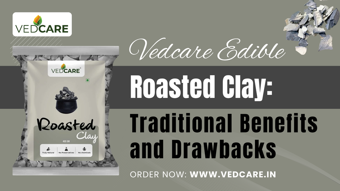 Vedcare Edible Roasted Clay: Traditional Benefits and Drawbacks